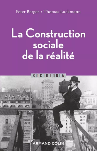 La Construction sociale de la réalité - 3e éd. - Peter BERGER, Thomas Luckmann - ARMAND COLIN