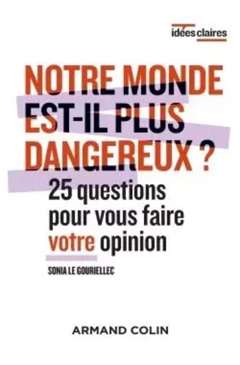 Notre monde est-il plus dangereux ? - 25 questions pour vous faire votre opinion - Sonia Le Gouriellec - ARMAND COLIN