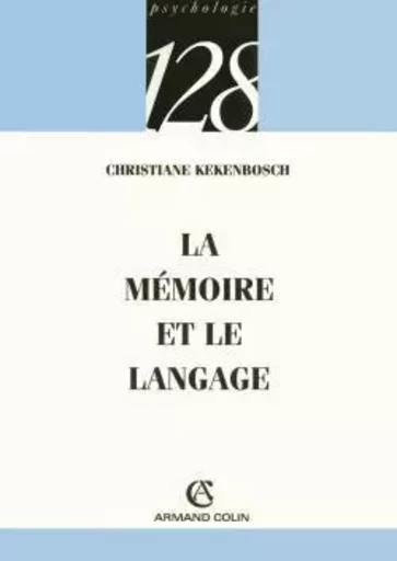 La mémoire et le langage - Christiane Kekenbosch - ARMAND COLIN