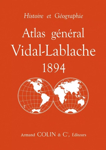 Atlas général Vidal-Lablache 1894 - Histoire et géographie - Paul Vidal de La Blache - ARMAND COLIN