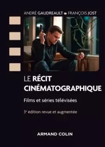 Le récit cinématographique - 3e éd. - Films et séries télévisées - André Gaudreault, François Jost - ARMAND COLIN