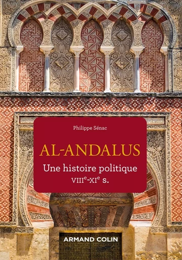 Al-Andalus - Une histoire politique VIIe-XIe s. - Philippe Sénac - ARMAND COLIN