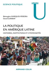 La politique en Amérique latine - Histoires, institutions et citoyennetés