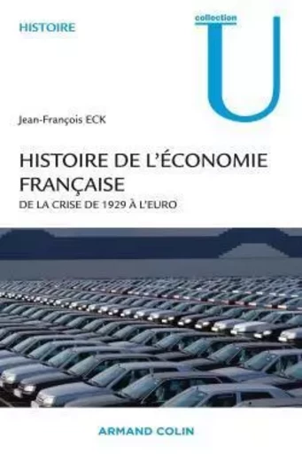 Histoire de l'économie française - De la crise de 1929 à l'euro - Jean-François Eck - ARMAND COLIN