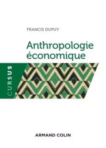 Anthropologie économique - Francis Dupuy - ARMAND COLIN