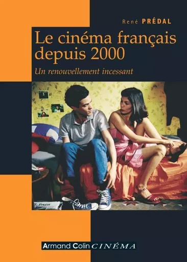 Le cinéma français depuis 2000 - Un renouvellement incessant - René Prédal - ARMAND COLIN