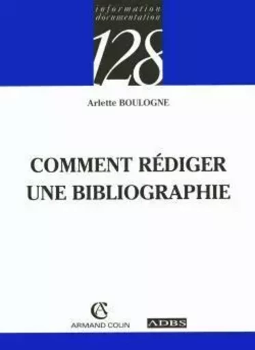 Comment rédiger une bibliographie - Arlette Boulogne - ARMAND COLIN