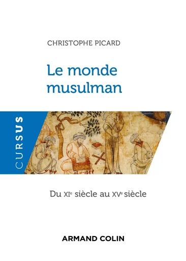 Le monde musulman du XIe au XVe siècle - Christophe Picard - ARMAND COLIN