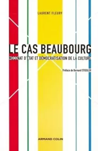 Le cas Beaubourg - Mécénat d'État et démocratisation de la culture - Laurent Fleury - ARMAND COLIN