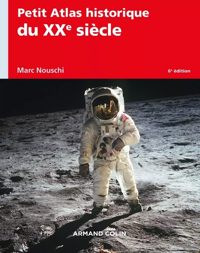 Petit Atlas historique du XXe siècle - 6e éd. - Marc Nouschi - ARMAND COLIN