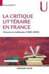 La critique littéraire en France - Histoire et méthodes (1800-2000)