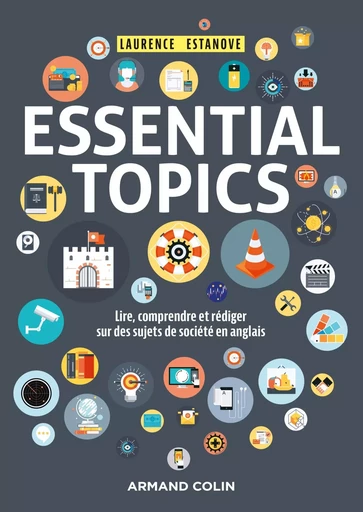 Essential Topics - Lire, comprendre et rédiger sur des sujets de société en anglais - Laurence Estanove - ARMAND COLIN