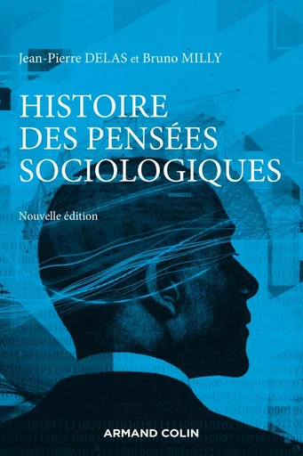 Histoire des pensées sociologiques - 5e éd. - Jean-Pierre Delas, Bruno Milly - ARMAND COLIN