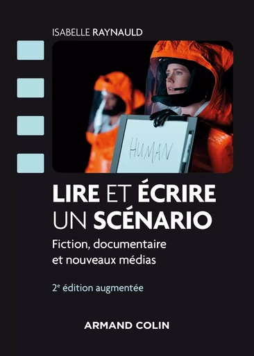 Lire et écrire un scénario - 2e éd. - Fiction, documentaire et nouveaux médias - Isabelle Raynauld - ARMAND COLIN