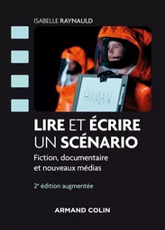 Lire et écrire un scénario - 2e éd. - Fiction, documentaire et nouveaux médias