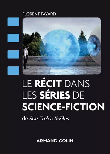 Le récit dans les séries de science-fiction - De Star Trek à X-Files - Florent Favard - ARMAND COLIN