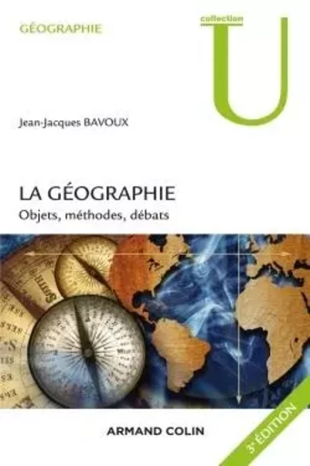 La géographie - 3e éd. - Objets, méthodes, débats - Jean-Jacques Bavoux - ARMAND COLIN