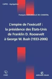 L'empire de l'exécutif : la présidence des États-Unis - De Franklin D. Roosevelt à George W. Bush