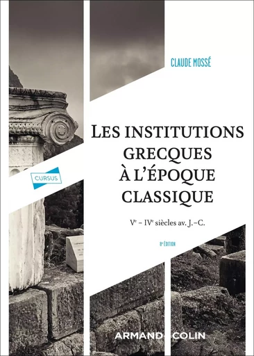 Les institutions grecques à l'époque classique - 8e éd. - Claude Mossé - ARMAND COLIN