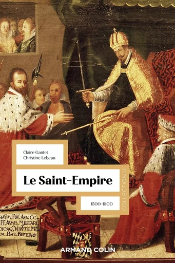 Le Saint-Empire - Claire Gantet, Christine Lebeau - ARMAND COLIN