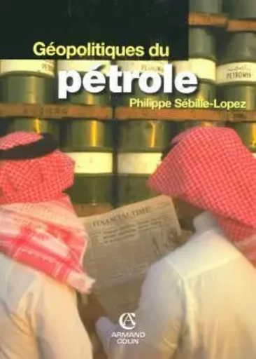 Géopolitiques du pétrole - Philippe Sébille-Lopez - ARMAND COLIN