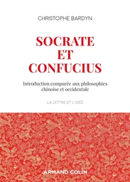 Socrate et Confucius - Introduction comparée aux philosophies chinoises et occidentales