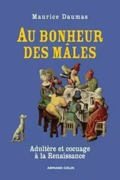 Au bonheur des mâles - Adultère et cocuage à la Renaissance (1400-1650)