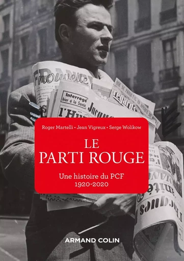 Le Parti rouge - Une histoire du PCF 1920-2020 - Roger Martelli, Jean Vigreux, Serge Wolikow - ARMAND COLIN