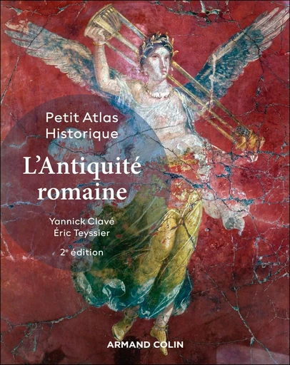 Petit Atlas historique de l'Antiquité romaine - 2e éd. - Yannick Clavé, Eric TEYSSIER - ARMAND COLIN