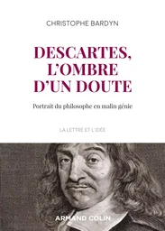 Descartes, l'ombre d'un doute - Portrait du philosophe en malin génie