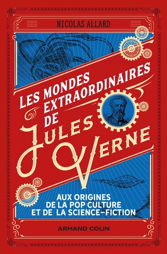 Les mondes extraordinaires de Jules Verne - Aux origines de la pop culture et de la science-fiction - Nicolas Allard - ARMAND COLIN