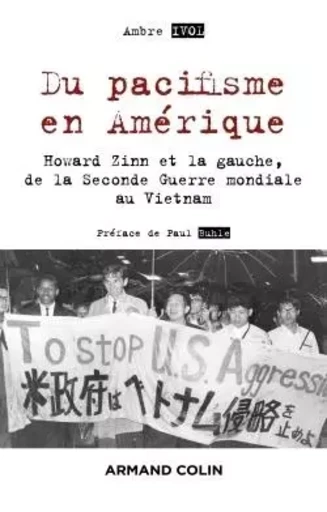 Du pacifisme en Amérique - Howard Zinn et la gauche, de la Seconde Guerre mondiale au Vietnam - Ambre Ivol - ARMAND COLIN