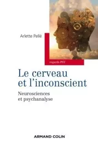 Le cerveau et l'inconscient - Arlette Pellé - ARMAND COLIN