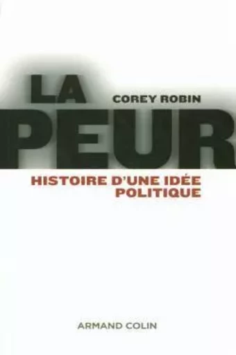 La peur - Histoire d'une idée politique - Corey Robin - ARMAND COLIN