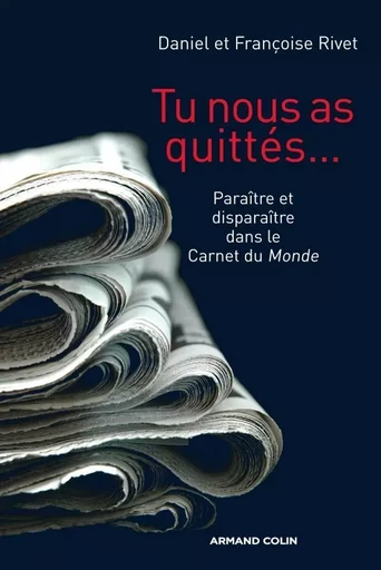 Tu nous as quittés... - Paraître et disparaître dans le Carnet du Monde - Daniel Rivet, Françoise Rivet - ARMAND COLIN