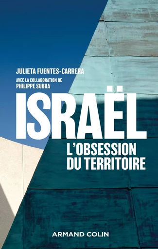 Israël, l'obsession du territoire - Julieta Fuentes-Carrera, Philippe Subra - ARMAND COLIN