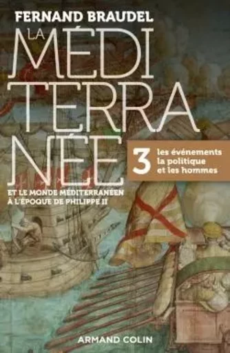 La Méditerranée et le monde méditerranéen à l'époque de Philippe II - 3. Les événements, la politiqu - Fernand Braudel - ARMAND COLIN