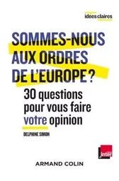 Sommes-nous aux ordres de l'Europe ? - 30 questions pour vous faire votre opinion