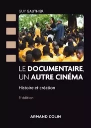 Le documentaire, un autre cinéma - 5e éd - Histoire et création