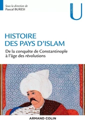 Histoire des pays d'Islam - De la conquête de Constantinople à l'âge des révolutions