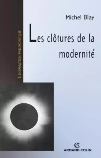 Les clôtures de la modernité - Michel Blay - ARMAND COLIN