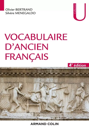 Vocabulaire d'ancien français - 4e éd. - Olivier Bertrand, Silvère Ménégaldo - ARMAND COLIN