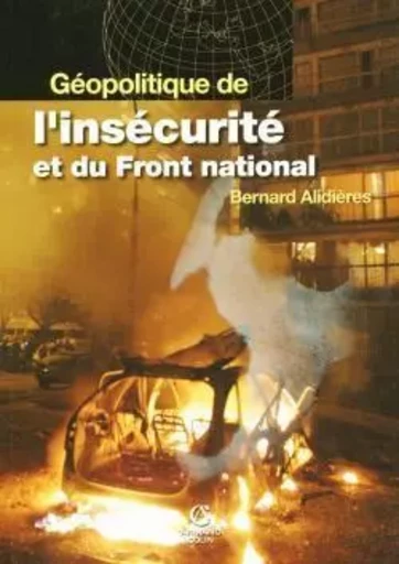 Géopolitique de l'insécurité et du Front National - Bernard Alidières - ARMAND COLIN