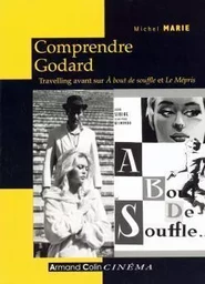 Comprendre Godard - 2e éd. - Travelling avant sur À bout de souffle et Le Mépris