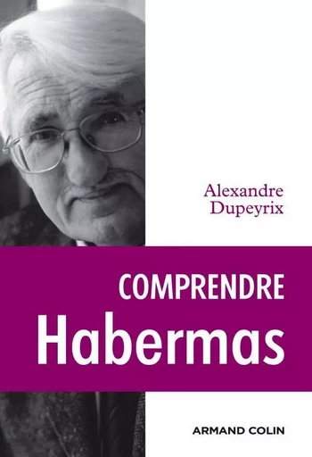 Comprendre Habermas - Alexandre Dupeyrix - ARMAND COLIN