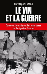 Le vin et la guerre - Comment les nazis ont fait main basse sur le vignoble français