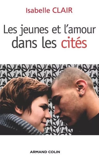 Les jeunes et l'amour dans les cités - Isabelle Clair - ARMAND COLIN