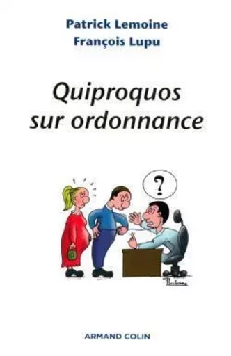 Quiproquos sur ordonnance - François Lupu, Patrick LEMOINE - ARMAND COLIN