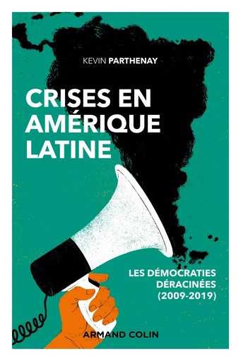 Crises en Amérique latine - Les démocraties déracinées (2009-2019) - Kevin Parthenay - ARMAND COLIN