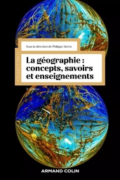 La géographie : concepts, savoirs et enseignements - 3e éd.